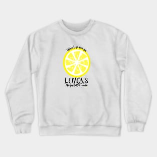 When life gives you lemons...ask for salt & tequila!!! Crewneck Sweatshirt